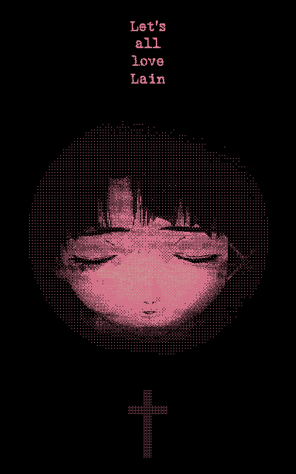 Flashing gif of Lain in ASCII art, with the text 'Lets All Love Lain'